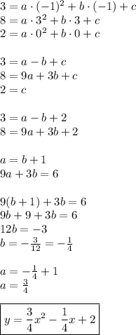 3=a\cdot(-1)^2+b\cdot(-1)+c\\&#10;8=a\cdot3^2+b\cdot3+c\\&#10;2=a\cdot0^2+b\cdot0+c\\\\&#10;3=a-b+c\\&#10;8=9a+3b+c\\&#10;2=c\\\\&#10;3=a-b+2\\&#10;8=9a+3b+2\\\\&#10;a=b+1\\&#10;9a+3b=6\\\\&#10;9(b+1)+3b=6\\&#10;9b+9+3b=6\\&#10;12b=-3\\&#10;b=-\frac{3}{12}=-\frac{1}{4}\\\\&#10;a=-\frac{1}{4}+1\\&#10;a=\frac{3}{4}\\\\&#10;\boxed{y=\frac{3}{4}x^2-\frac{1}{4}x+2}