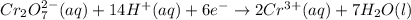 Cr_2O_7^{2-}(aq)+14H^+(aq)+6e^-\rightarrow 2Cr^{3+}(aq)+7H_2O(l)