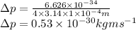 \Delta p=\frac{6.626\times 10^{-34} }{4\times 3.14\times 1\times 10^{-4}m }\\\Delta p=0.53\times 10^{-30}kgms^{-1}