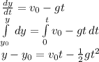 \frac{dy}{dt} = v_{0}-gt \\ \int\limits^y_{y_{0}} \,dy =\int\limits^t_0 {v_{0} - gt}\,dt \\ y - y_{0} = v_{0}t - \frac{1}{2}gt^{2}