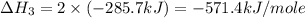 \Delta H_3=2\times (-285.7kJ)=-571.4kJ/mole