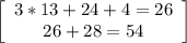 \left[\begin{array}{ccc}3*13+24+4=26\\26+28=54\end{array}\right]