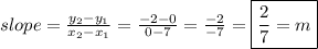 slope = \frac{y_2-y_1}{x_2-x_1} = \frac{-2-0}{0-7} = \frac{-2}{-7} = \boxed{\frac{2}{7}=m}