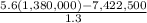 \frac{5.6(1,380,000)-7,422,500}{1.3}