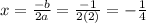 x = \frac{-b}{2a} = \frac{-1}{2(2)} = -\frac{1}{4}