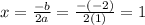 x = \frac{-b}{2a} = \frac{-(-2)}{2(1)} = 1
