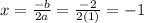 x = \frac{-b}{2a} = \frac{-2}{2(1)} = -1