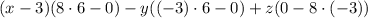 (x-3)(8\cdot6-0) -y((-3)\cdot6-0)+z(0-8\cdot (-3))