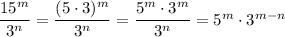 \dfrac{15^m}{3^n}=\dfrac{(5\cdot3)^m}{3^n}=\dfrac{5^m\cdot3^m}{3^n}=5^m\cdot3^{m-n}