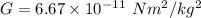 G=6.67\times 10^{-11}\ Nm^2/kg^2