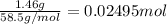 \frac{1.46 g}{58.5 g/mol}=0.02495 mol
