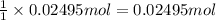 \frac{1}{1}\times 0.02495 mol=0.02495 mol