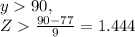 y90, \\Z\frac{90-77}{9} =1.444