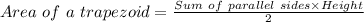 Area\ of\ a\ trapezoid = \frac{Sum\ of\ parallel\ sides\times Height}{2}