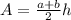 A= \frac{a+b}{2} h