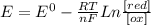 E=E^{0} -\frac{RT}{nF}Ln\frac{[red]}{[ox]}
