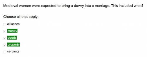 Medieval women were expected to bring a dowry into a marriage. this included what?  choose all that