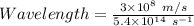 Wavelength=\frac {3\times 10^8\ m/s}{5.4\times 10^{14}\ s^{-1}}
