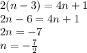 2(n-3)=4n+1\\&#10;2n-6=4n+1\\&#10;2n=-7\\&#10;n=-\frac{7}{2}
