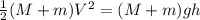 \frac{1}{2}(M+m)V^{2}=(M+m)gh