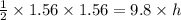 \frac{1}{2}\times 1.56 \times 1.56=9.8\times h