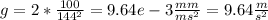 g = 2*\frac{100}{144^2} = 9.64e-3 \frac{mm}{ms^2} = 9.64 \frac{m}{s^2}