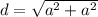 d=\sqrt{a^2+a^2}