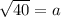 \sqrt{40}=a