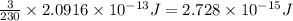 \frac{3}{230}\times 2.0916\times 10^{-13}J=2.728\times 10^{-15}J
