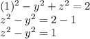 (1)^{2} -y^{2}+z^{2}=2\\z^{2}-y^{2}=2-1\\z^{2}-y^{2}=1