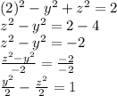 (2)^{2} -y^{2}+z^{2}=2\\z^{2}-y^{2}=2-4\\z^{2}-y^{2}=-2\\\frac{z^{2}-y^{2}}{-2} =\frac{-2}{-2} \\\frac{y^{2} }{2} -\frac{z^{2} }{2} =1