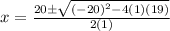 x = \frac{20 \pm \sqrt{(-20)^2 - 4(1)(19)}}{2(1)}