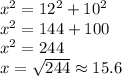x^2=12^2+10^2\\&#10;x^2=144+100\\&#10;x^2=244\\&#10;x=\sqrt{244}\approx15.6&#10;