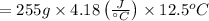 = 255 g \times 4.18 \left ( \frac{J}{^\circ C}} \right )\times 12.5^oC