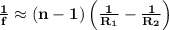 \mathbf{\frac{1}{f}\approx (n-1)\left(\frac{1}{R_1}-\frac{1}{R_2}\right )}