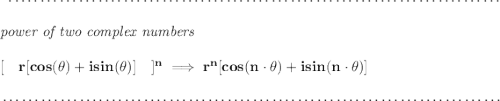 \bf ~\dotfill\\\\ \qquad \textit{power of two complex numbers} \\\\\ [\quad r[cos(\theta)+isin(\theta)]\quad ]^n\implies r^n[cos(n\cdot \theta)+isin(n\cdot \theta)] \\\\[-0.35em] ~\dotfill