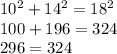 10^2+14^2=18^2\\&#10;100+196=324\\&#10;296=324