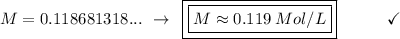 M = 0.118681318...\:\:\to\:\:\boxed{\boxed{M \approx 0.119\:Mol/L}}\end{array}}\qquad\quad\checkmark