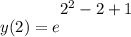 \displaystyle y(2) = e^\bigg{2^2 - 2 + 1}