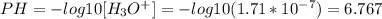 PH= -log10[H_{3}O^{+}  ] = -log10(1.71*10^{-7} ) = 6.767