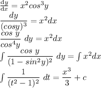 \frac{\mathrm{d} y}{\mathrm{d} x} = x^2 cos^3y\\\dfrac{dy}{(cosy)^3}= x^2 dx\\\dfrac{cos\ y}{cos^4 y}\ dy = x^2 dx\\\int \dfrac{cos\ y}{(1-sin^2 y)^2}\ dy = \int x^2dx\\\int \dfrac{1}{(t^2-1)^2}\ dt = \dfrac{x^3}{3}+c
