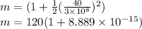 m=(1+\frac{1}{2}(\frac{40}{3\times 10^{8} }) ^{2} )\\m=120(1+8.889\times 10^{-15})