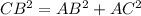 CB^{2}=AB^{2} +AC^{2}