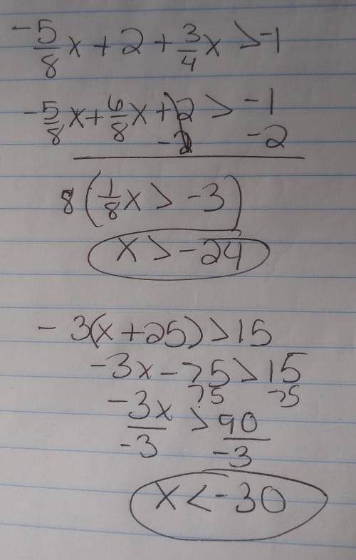 Solve each compound inequality. -5/8x + 2 + 3/4x >  -1 or -3(x+25) >  15