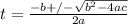 t=\frac{-b+/-\sqrt{b^2-4ac} }{2a}