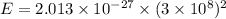 E=2.013\times10^{-27}\times(3\times10^{8})^2