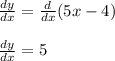 \frac{dy}{dx}=\frac{d}{dx}(5x-4) \\\\\frac{dy}{dx}=5