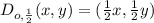 D_{o, \frac{1}{2} }(x,y)=( \frac{1}{2}x,  \frac{1}{2}y)