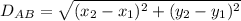 D_{AB}  =  \sqrt{( x_{2}-x_{1})^2+{(y_{2}-y_{1})^2}&#10;