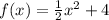 f(x)=\frac{1}{2}x^2+4